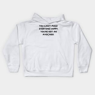 You Can't Make Everyone Happy You're Not An Avocado Kids Hoodie